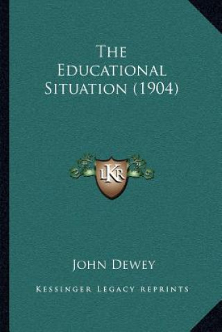 Knjiga The Educational Situation (1904) John Dewey