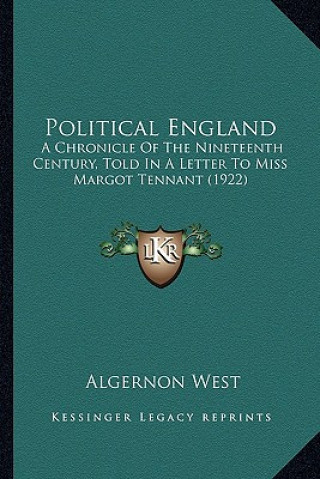 Książka Political England: A Chronicle of the Nineteenth Century, Told in a Letter to Miss Margot Tennant (1922) Algernon West