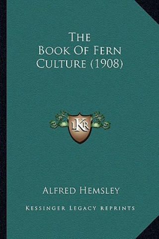 Kniha The Book of Fern Culture (1908) Alfred Hemsley