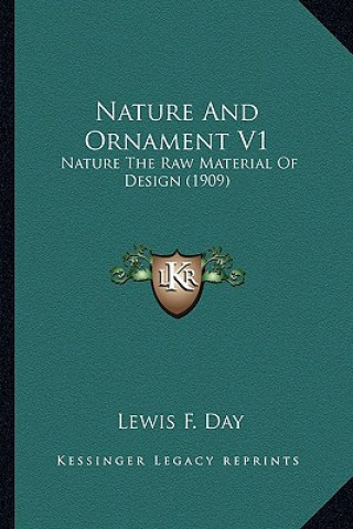 Buch Nature and Ornament V1: Nature the Raw Material of Design (1909) Lewis F. Day