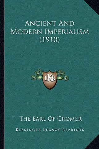 Könyv Ancient and Modern Imperialism (1910) The Earl of Cromer