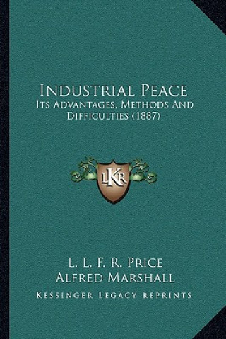 Kniha Industrial Peace: Its Advantages, Methods and Difficulties (1887) L. L. F. R. Price