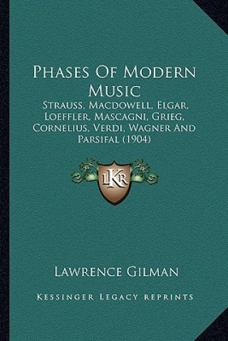 Kniha Phases of Modern Music: Strauss, Macdowell, Elgar, Loeffler, Mascagni, Grieg, Cornelius, Verdi, Wagner and Parsifal (1904) Lawrence Gilman