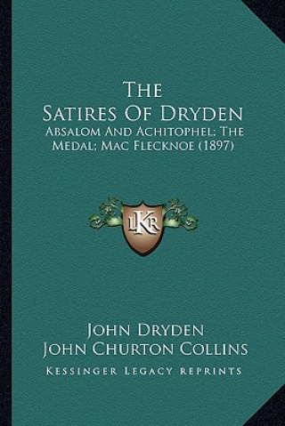 Kniha The Satires of Dryden: Absalom and Achitophel; The Medal; Mac Flecknoe (1897) John Dryden