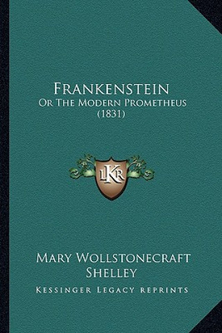 Kniha Frankenstein: Or the Modern Prometheus (1831) Mary Wollstonecraft Shelley