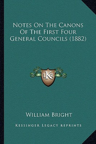 Kniha Notes On The Canons Of The First Four General Councils (1882) William Bright