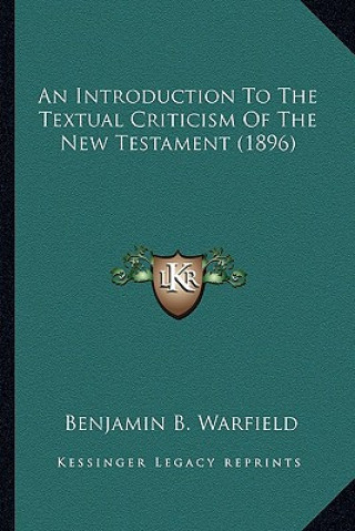 Carte An Introduction to the Textual Criticism of the New Testament (1896) Benjamin B. Warfield