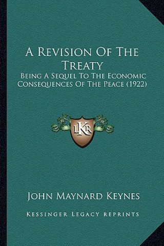 Kniha A Revision of the Treaty: Being a Sequel to the Economic Consequences of the Peace (1922) John Maynard Keynes