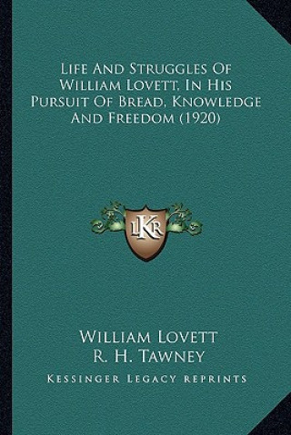 Carte Life and Struggles of William Lovett, in His Pursuit of Bread, Knowledge and Freedom (1920) William Lovett