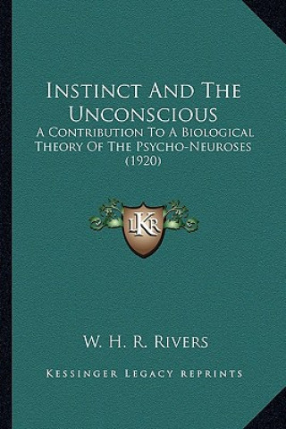Книга Instinct and the Unconscious: A Contribution to a Biological Theory of the Psycho-Neuroses (1920) W. H. R. Rivers