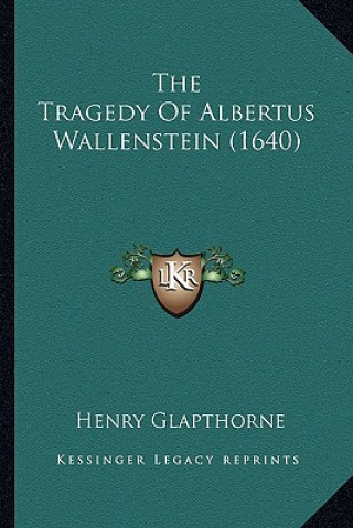 Livro The Tragedy Of Albertus Wallenstein (1640) Henry Glapthorne