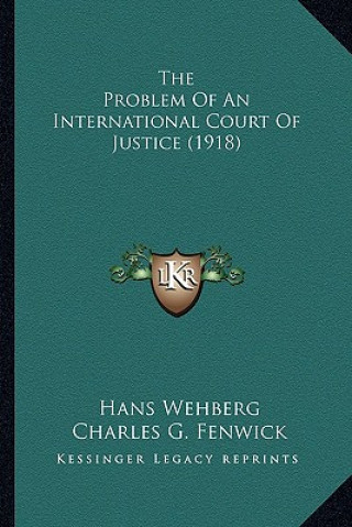 Книга The Problem of an International Court of Justice (1918) Hans Wehberg