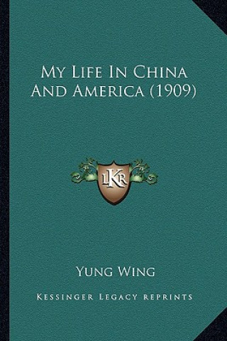 Kniha My Life in China and America (1909) Yung Wing