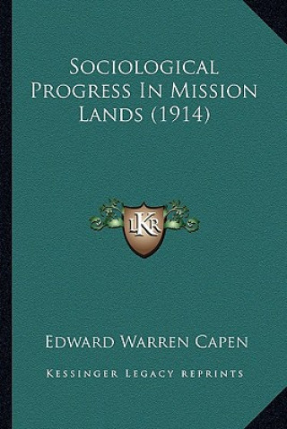 Kniha Sociological Progress in Mission Lands (1914) Edward Warren Capen