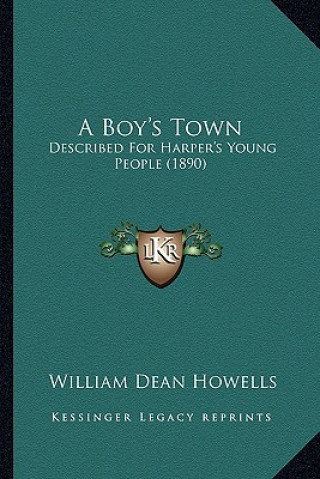 Carte A Boy's Town: Described for Harper's Young People (1890) William Dean Howells