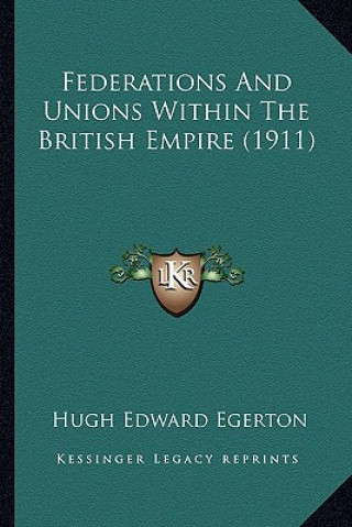 Książka Federations and Unions Within the British Empire (1911) Hugh Edward Egerton