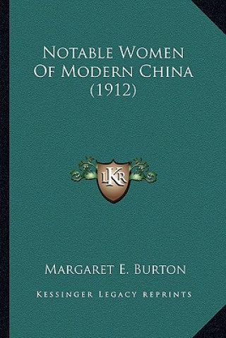 Kniha Notable Women of Modern China (1912) Margaret E. Burton