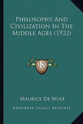 Книга Philosophy and Civilization in the Middle Ages (1922) Maurice De Wulf