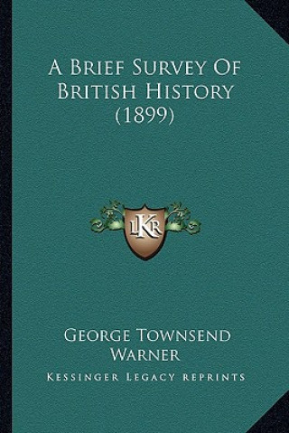 Kniha A Brief Survey Of British History (1899) George Townsend Warner