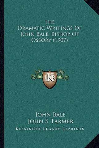 Kniha The Dramatic Writings of John Bale, Bishop of Ossory (1907) John Bale