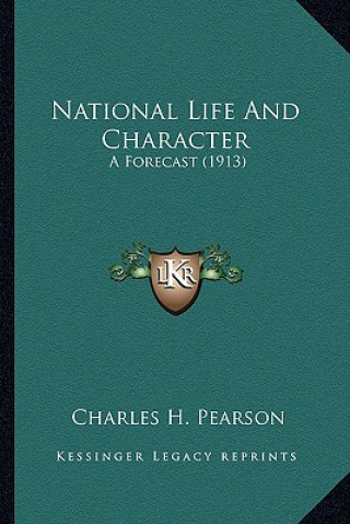 Kniha National Life and Character: A Forecast (1913) Charles Henry Pearson