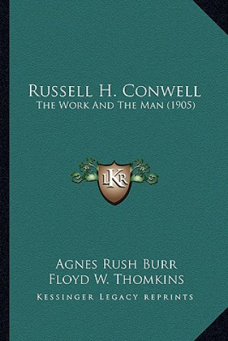 Kniha Russell H. Conwell: The Work and the Man (1905) Agnes Rush Burr