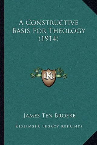 Kniha A Constructive Basis for Theology (1914) James Ten Broeke