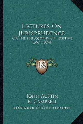 Книга Lectures on Jurisprudence: Or the Philosophy of Positive Law (1874) John Austin