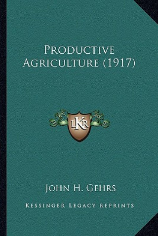 Kniha Productive Agriculture (1917) John H. Gehrs