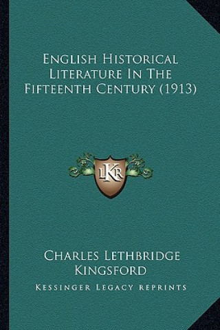 Książka English Historical Literature in the Fifteenth Century (1913) Charles Lethbridge Kingsford