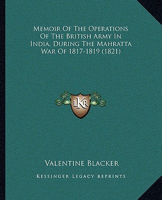 Książka Memoir of the Operations of the British Army in India, During the Mahratta War of 1817-1819 (1821) Valentine Blacker