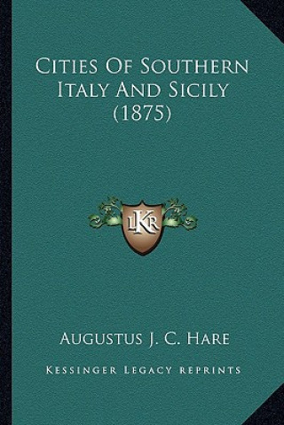 Knjiga Cities of Southern Italy and Sicily (1875) Augustus John Cuthbert Hare