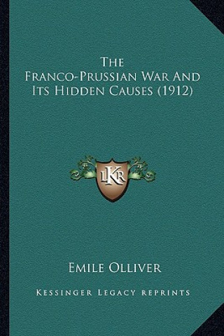 Kniha The Franco-Prussian War and Its Hidden Causes (1912) Emile Olliver