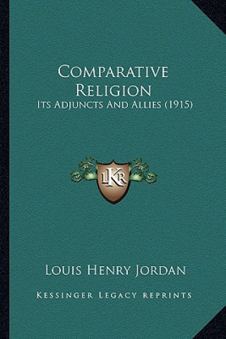 Kniha Comparative Religion: Its Adjuncts and Allies (1915) Louis Henry Jordan