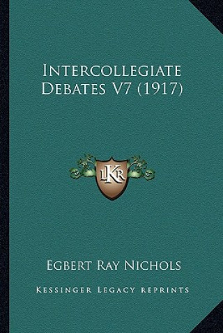 Knjiga Intercollegiate Debates V7 (1917) Egbert Ray Nichols