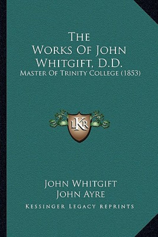 Carte The Works of John Whitgift, D.D.: Master of Trinity College (1853) John Whitgift