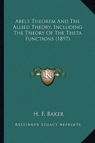 Kniha Abel's Theorem and the Allied Theory, Including the Theory of the Theta Functions (1897) H. F. Baker