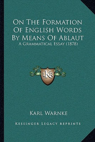 Kniha On the Formation of English Words by Means of Ablaut: A Grammatical Essay (1878) Karl Warnke