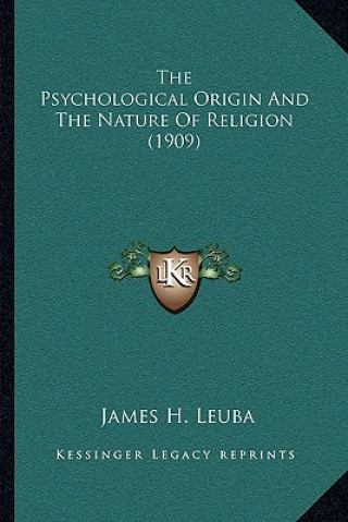 Kniha The Psychological Origin and the Nature of Religion (1909) James H. Leuba