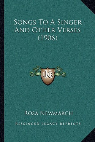 Kniha Songs to a Singer and Other Verses (1906) Rosa Newmarch