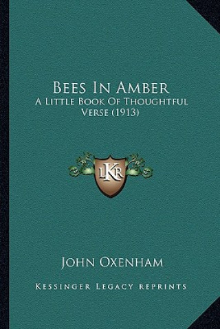 Carte Bees in Amber: A Little Book of Thoughtful Verse (1913) John Oxenham