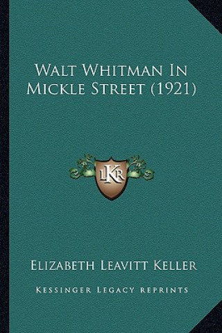 Könyv Walt Whitman in Mickle Street (1921) Elizabeth Leavitt Keller