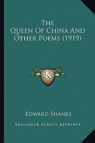 Kniha The Queen of China and Other Poems (1919) the Queen of China and Other Poems (1919) Edward Shanks