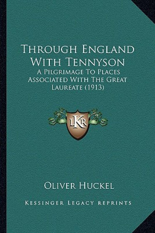 Boek Through England with Tennyson: A Pilgrimage to Places Associated with the Great Laureate (1a Pilgrimage to Places Associated with the Great Laureate Oliver Huckel