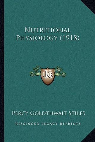 Kniha Nutritional Physiology (1918) Percy Goldthwait Stiles