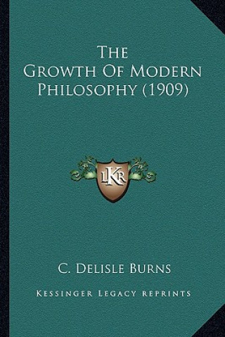 Buch The Growth of Modern Philosophy (1909) the Growth of Modern Philosophy (1909) C. Delisle Burns