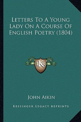 Книга Letters to a Young Lady on a Course of English Poetry (1804) John Aikin