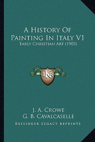 Kniha A History Of Painting In Italy V1: Early Christian Art (1903) J. A. Crowe