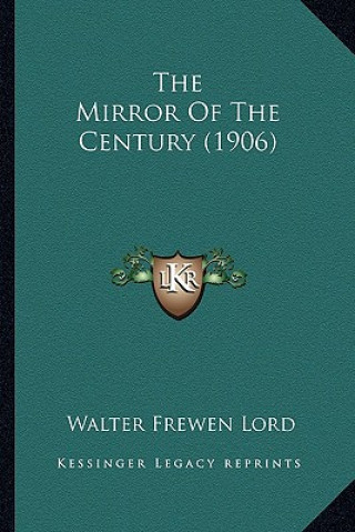 Boek The Mirror of the Century (1906) the Mirror of the Century (1906) Walter Frewen Lord