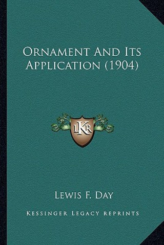 Kniha Ornament and Its Application (1904) Lewis F. Day